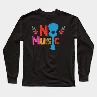 No Music Long Sleeve T-Shirt